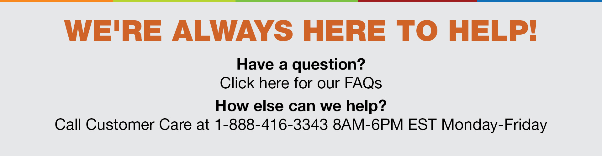 We're Always Here To Help!   Summer Hours  1920x500